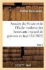 Annales Du Mus?e Et de l'?cole Moderne Des Beaux-Arts: Recueil de Gravures Au Trait Tome 1 - Book