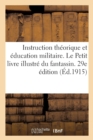 Instruction Th?orique Et ?ducation Militaire. Le Petit Livre Illustr? Du Fantassin. 29e ?dition - Book