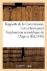 Rapports de la Commission Chargee de Rediger Les Instructions, Exploration Scientifique de l'Algerie - Book