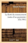 La Fierte Du Renoncement (Notes d'Un Pessimiste) - Book