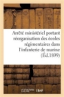 Arrete Ministeriel Portant Reorganisation Des Ecoles Regimentaires Dans l'Infanterie de Marine : . 2e Edition - Book