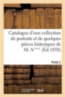Catalogue d'Une Collection de Portraits Et de Quelques Pieces Historiques Provenant Du Cabinet : de M. A***: Seconde Partie - Book
