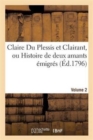 Claire Du Plessis Et Clairant, Ou Histoire de Deux Amants Emigres. Volume 2 - Book