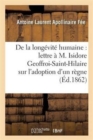 de la Long?vit? Humaine, Lettre ? M. Isidore Geoffroi-Saint-Hilaire, l'Adoption d'Un R?gne Humain - Book