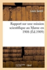 Rapport Sur Une Mission Scientifique Au Maroc En 1908 - Book