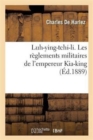 Luh-Ying-Tchi-Li. Les R?glements Militaires de l'Empereur Kia-King - Book