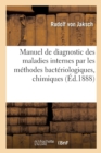 Manuel de Diagnostic Des Maladies Internes Par Les Methodes Bacteriologiques, Chimiques - Book