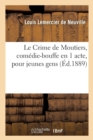 Le Crime de Moutiers, Com?die-Bouffe En 1 Acte, Pour Jeunes Gens - Book