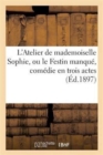 L'Atelier de Mademoiselle Sophie, Ou Le Festin Manque, Comedie En Trois Actes - Book