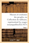Moeurs Et Coutumes Des Peuples, Ou Collection de Tableaux, Representant Les Usages Tome 1 - Book