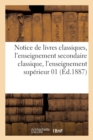 Notice de Livres Classiques, l'Enseignement Secondaire Classique, l'Enseignement Superieur 01-1887 - Book