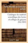 Catalogue Du Materiel Scientifique Des Lycees Et Colleges de Garcons 1884 - Book