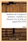 Institutes de l'Empereur Justinien: Traduites En Fran?ais Avec Le Texte En Regard Tome 2 - Book