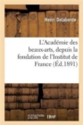L'Acad?mie Des Beaux-Arts, Depuis La Fondation de l'Institut de France - Book