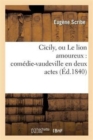 Cicily, Ou Le Lion Amoureux: Comedie-Vaudeville En Deux Actes - Book