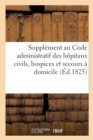 Supplement Au Code Administratif Des Hopitaux Civils, Hospices Et Secours A Domicile de Paris - Book