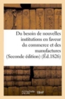 Du Besoin de Nouvelles Institutions En Faveur Du Commerce Et Des Manufactures - Book