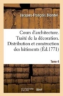 Cours d'Architecture. Trait? de la D?coration. Distribution Et Construction Des B?timents Tome 4 - Book