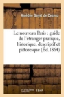 Le Nouveau Paris: Guide de l'Etranger Pratique, Historique, Descriptif Et Pittoresque - Book