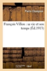 Fran?ois Villon: Sa Vie Et Son Temps - Book