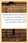 Observations de la Chambre de Commerce de Paris Sur La Revision Du Projet de Code Du Commerce - Book