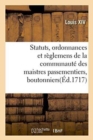 Statuts, Ordonnances Et R?glemens de la Communaut? Des Maistres Passementiers, Boutonniers - Book