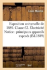 Exposition Universelle de 1889. Classe 62. Electricite Notice Sur Les Principaux Appareils Exposes - Book
