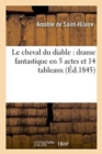 Le Cheval Du Diable: Drame Fantastique En 5 Actes Et 14 Tableaux - Book