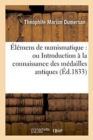 Elemens de Numismatique: Ou Introduction A La Connaissance Des Medailles Antiques - Book