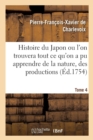 Histoire Du Japon Ou l'On Trouvera Tout Ce Qu'on a Pu Apprendre de la Nature, Des Productions Tome 4 - Book