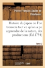 Histoire Du Japon Ou l'On Trouvera Tout Ce Qu'on a Pu Apprendre de la Nature, Des Productions Tome 3 - Book