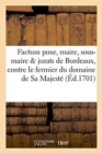 Factum Pour Les Maire, Sous-Maire Et Jurats de Bordeaux, Contre Le Fermier Du Domaine de Sa Majeste - Book
