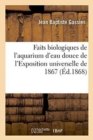 Faits Biologiques de l'Aquarium d'Eau Douce de l'Exposition Universelle de 1867 - Book