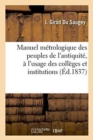 Manuel Metrologique Des Peuples de l'Antiquite, A l'Usage Des Colleges Et Institutions - Book