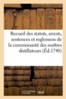 Recueil Des Statuts, Arrests, Sentences Et Reglemens de la Communaute Des Maitres Distillateurs - Book