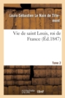 Vie de Saint Louis, Roi de France. Tome 2 - Book