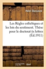 Les Regles Esthetiques Et Les Lois Du Sentiment. These Pour Le Doctorat Es Lettres - Book