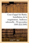 Cour d'Appel de Bastia. Installation de la Magistrature. Audience Solennelle Du 30 Novembre 1849 - Book