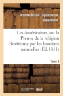 Les Am?ricaines, Ou La Preuve de la Religion Chr?tienne Par Les Lumi?res Naturelles Tome 3 - Book