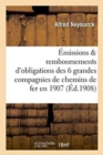 Les Emissions Et Remboursements d'Obligations Des Six Grandes Compagnies de Chemins de Fer En 1907 - Book