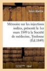 M?moire Sur Les Injections Iod?es, Pr?sent? Le 1er Mars 1849 ? La Soci?t? de M?decine de Toulouse - Book