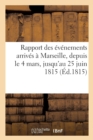 Rapport Des Evenements Arrives A Marseille, Depuis Le 4 Mars, Jusqu'au 25 Juin 1815 - Book