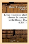 Lettres Et Memoires Relatifs A La Crise Des Transports Pendant l'Annee 1872 - Book