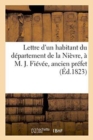Lettre d'Un Habitant Du Departement de la Nievre, A M. J. Fievee, Ancien Prefet de Ce Departement - Book