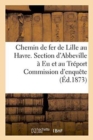 Chemin de Fer de Lille Au Havre. Section d'Abbeville A Eu Et Au Treport Commission d'Enquete - Book