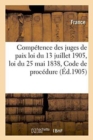 Competence Des Juges de Paix: Loi Du 13 Juillet 1905, Loi Du 25 Mai 1838, Code de Procedure Civile - Book