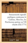 Amusements Rapsodi-Poetiques Contenans Le Galetas, Mon Feu, Les Porcherons : Poeme En VII Chants Et Autres Pieces - Book