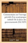 Commentaire Sur l'Ouvrage, Pr?c?d? d'Un Avant-Propos, Intitul? de la Force Des Gouvernements : Du Rapport Que La Force Des Gouvernements Doit Avoir Avec Leur Nature Et Leur Constitution - Book