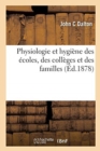 Physiologie Et Hygiene Des Ecoles, Des Colleges Et Des Familles - Book