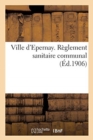Ville d'Epernay. R?glement Sanitaire Communal - Book